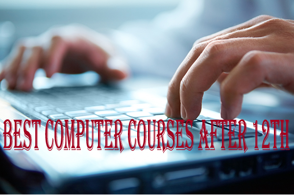 You are currently viewing List of Best Computer Courses after 12th